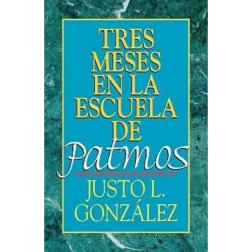 Tres Meses En La Escuela de Patmos, Por Justo L. Gonz Lez: Estudios Sobre El Apocalipsis