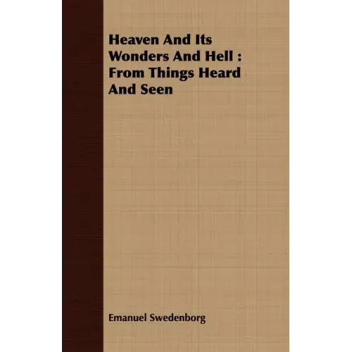 Heaven And Its Wonders And Hell: From Things Heard And Seen