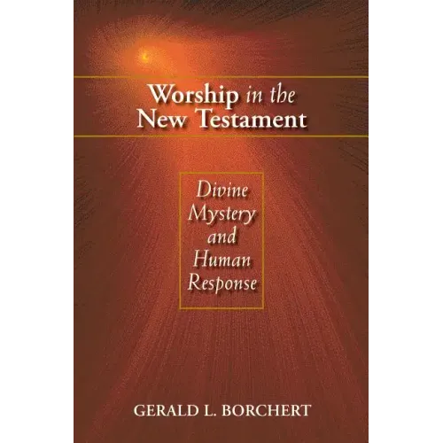 Worship in the New Testament: Divine Mystery and Human Response