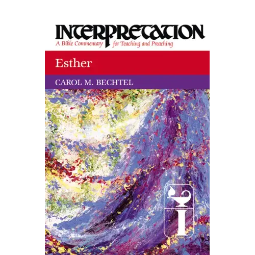 Esther: Interpretation: A Bible Commentary for Teaching and Preaching