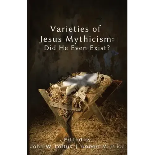 Varieties of Jesus Mythicism: Did He Even Exist?