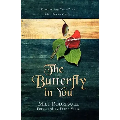 The Butterfly in You: Discovering Your True Identity in Christ
