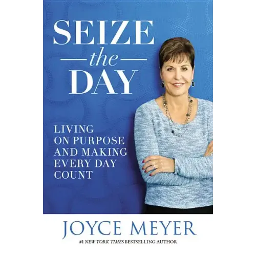 Seize the Day: Living on Purpose and Making Every Day Count