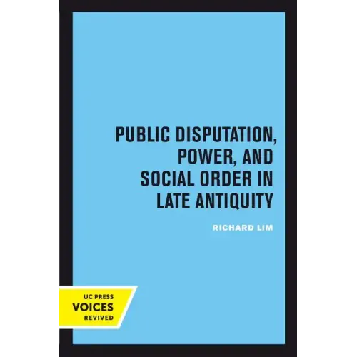 Public Disputation, Power, and Social Order in Late Antiquity: Volume 23
