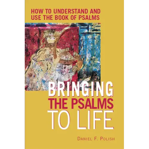 Bringing the Psalms to Life: How to Understand and Use the Book of Psalms