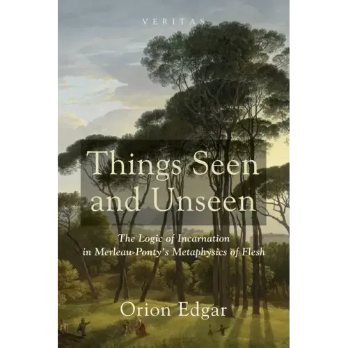 Things Seen and Unseen: The Logic of Incarnation in Merleau-Ponty's Metaphysics of Flesh