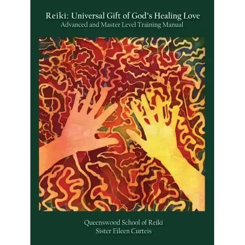 Reiki: Universal Gift of God's Healing Love Advanced and Master Level Training Manual