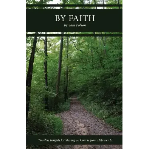 By Faith: Timeless Insights for Staying on Course from Hebrews 11