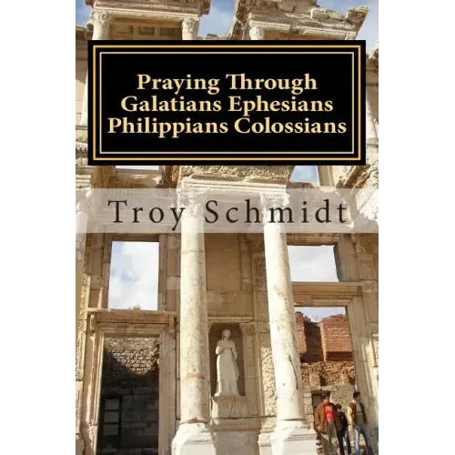 Praying Through Galatians Ephesians Philippians Colossians