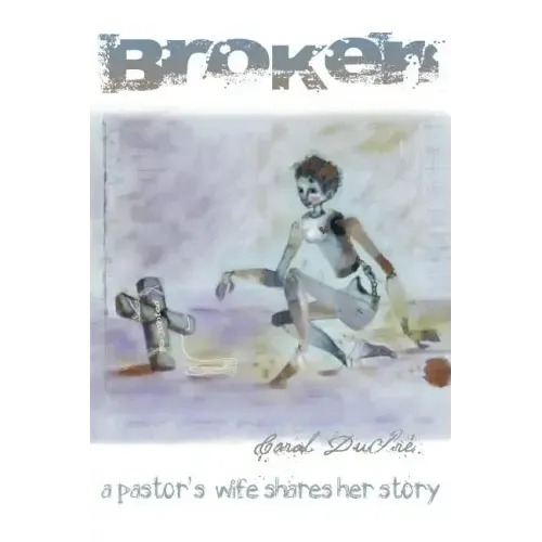 Broken: A Pastor's Wife Shares Her Story - Paperback
