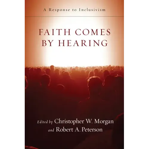 Faith Comes by Hearing: A Response to Inclusivism