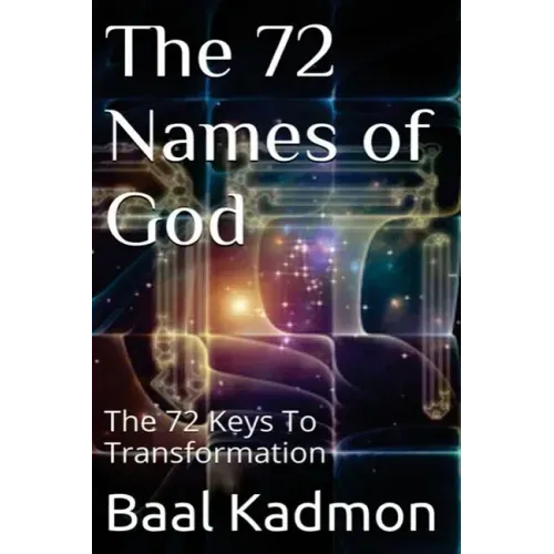 The 72 Names of God: The 72 Keys To Transformation