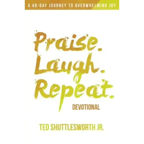 Praise. Laugh. Repeat. Devotional.: A 40-Day Journey to Overwhelming Joy