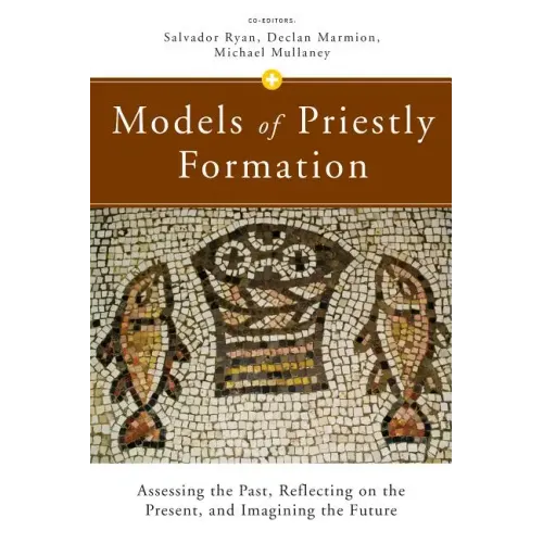 Models of Priestly Formation: Assessing the Past, Reflecting on the Present, and Imagining the Future