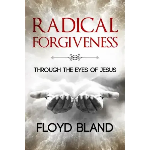 Radical Forgiveness: Through The Eyes Of Jesus