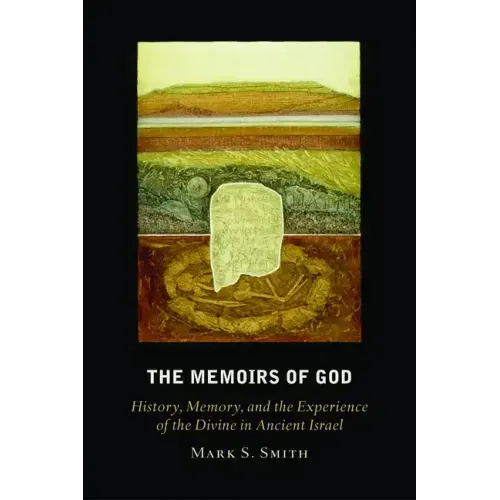 The Memoirs of God: History, Memory, and the Experience of the Divine in Ancient Israel