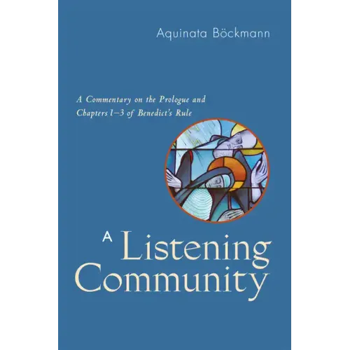 A Listening Community: A Commentary on the Prologue and Chapters 1-3 of Benedict's Rule