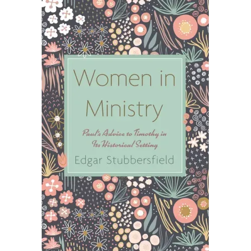 Women in Ministry: Paul's Advice to Timothy in Its Historical Setting