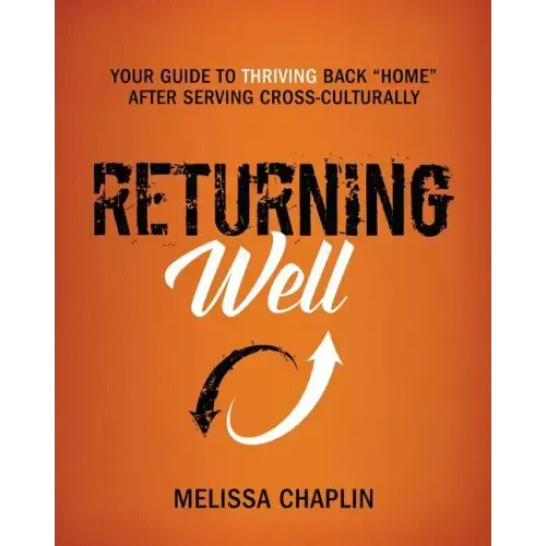 Returning Well: Your Guide to Thriving Back Home After Serving Cross-Culturally