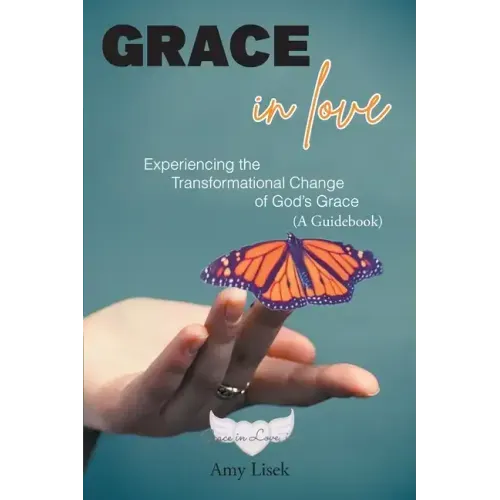 Grace In Love: Experiencing the Transformational Change of God's Grace (A Guidebook)