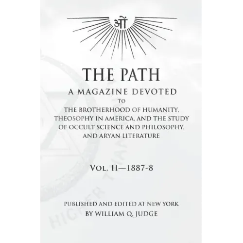 The Path: Volume 2: A Magazine Dedicated to the Brotherhood of Humanity, Theosophy in America, and the Study of Occult Science a
