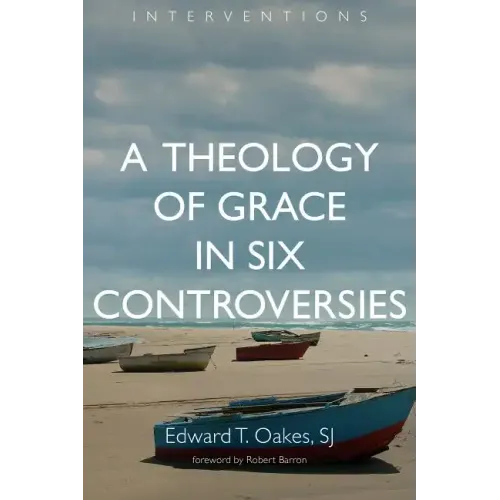 A Theology of Grace in Six Controversies