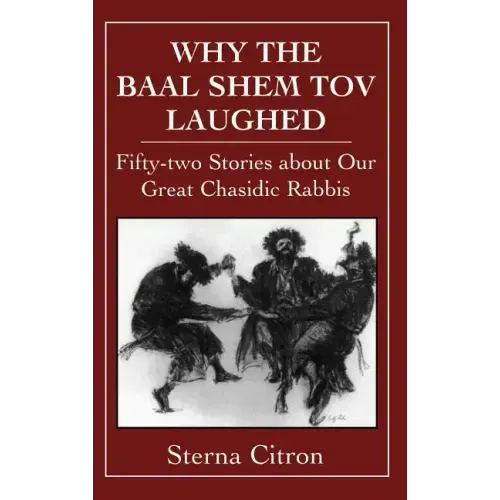 Why the Baal Shem Tov Laughed: Fifty-two Stories about Our Great Chasidic Rabbis
