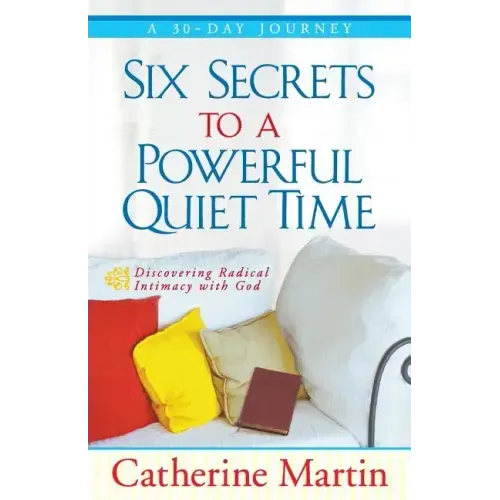 Six Secrets To A Powerful Quiet Time