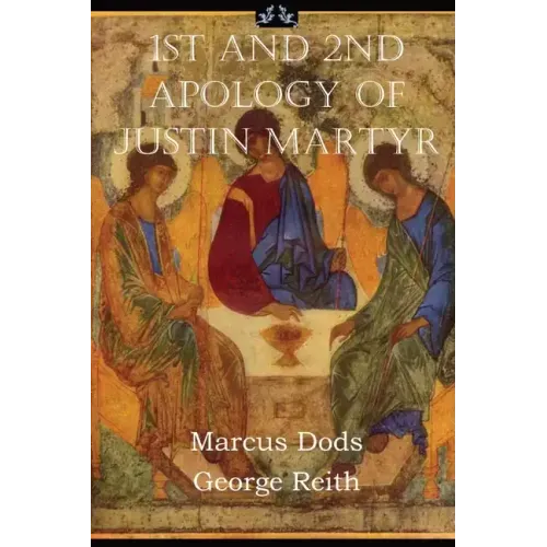 First and Second Apologies of Justin Martyr