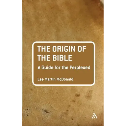 The Origin of the Bible: A Guide for the Perplexed