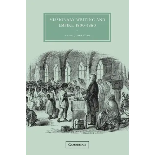 Missionary Writing and Empire, 1800 1860
