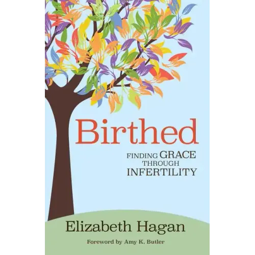 Birthed: Finding Grace Through Infertility