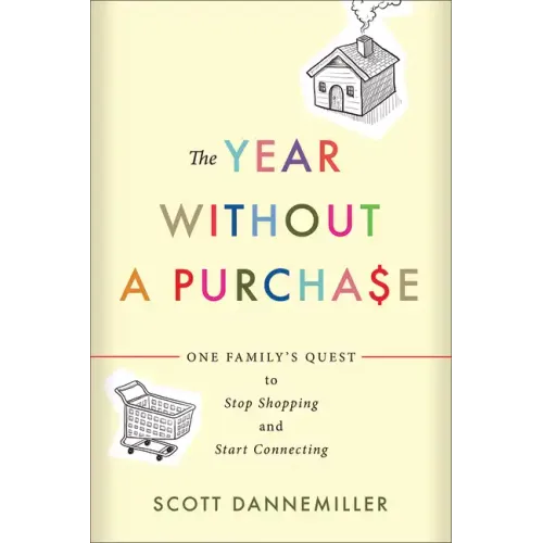 The Year Without a Purchase: One Family's Quest to Stop Shopping and Start Connecting
