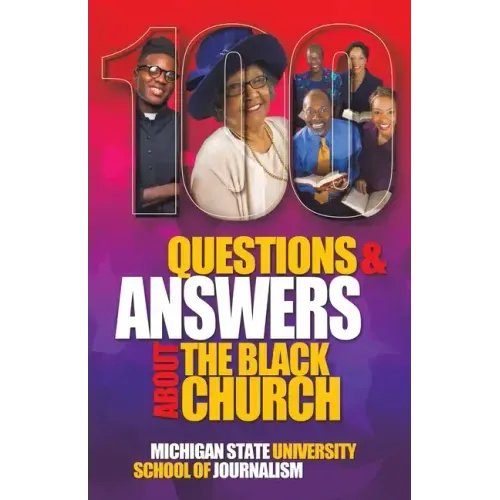 100 Questions and Answers About The Black Church: The Social and Spiritual Movement of a People