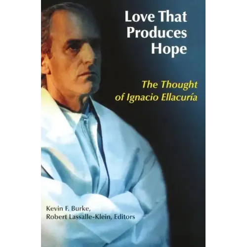 Love That Produces Hope: The Thought of Ignacio Ellacuria