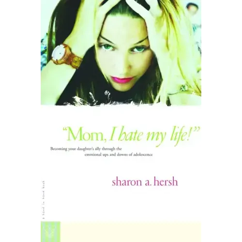 "Mom, I Hate My Life!"