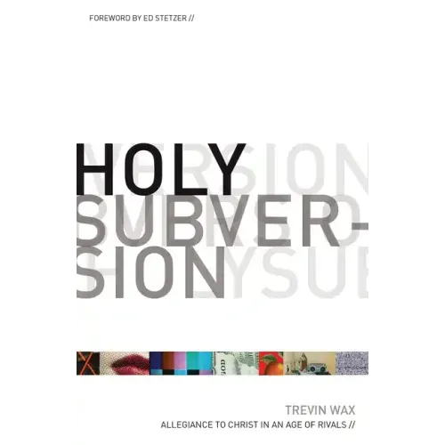 Holy Subversion: Allegiance to Christ in an Age of Rivals