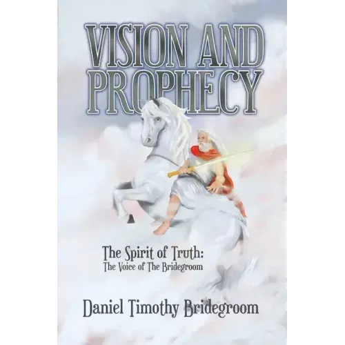 Vision and Prophecy: The Spirit of Truth: The Voice of The Bridegroom