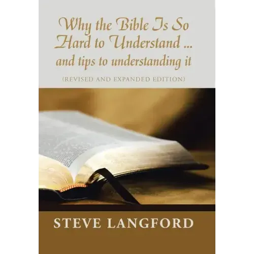 Why the Bible Is so Hard to Understand ... and Tips to Understanding It: (Revised and Expanded Edition)