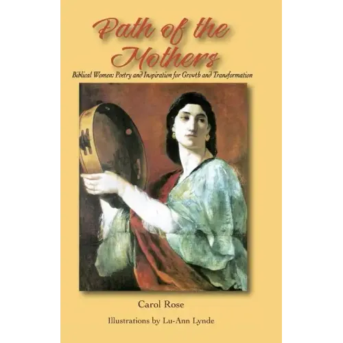 The Path of the Mothers: Biblical Women: Poetry and Inspiration for Growth and Transformation