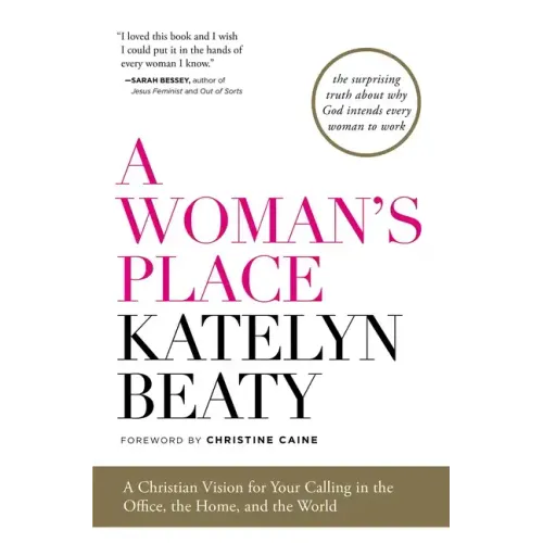 A Woman's Place: A Christian Vision for Your Calling in the Office, the Home, and the World