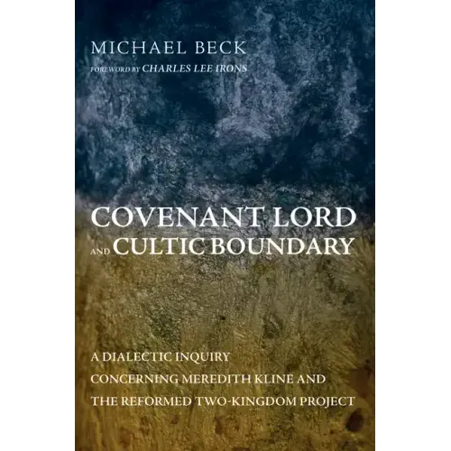 Covenant Lord and Cultic Boundary: A Dialectic Inquiry Concerning Meredith Kline and the Reformed Two-Kingdom Project