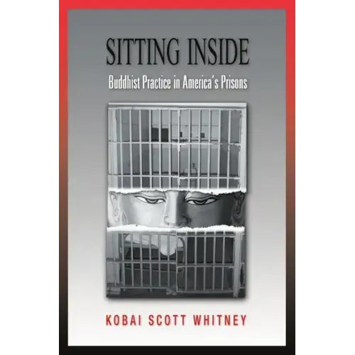 Sitting Inside: Buddhist Practice in America's Prisons