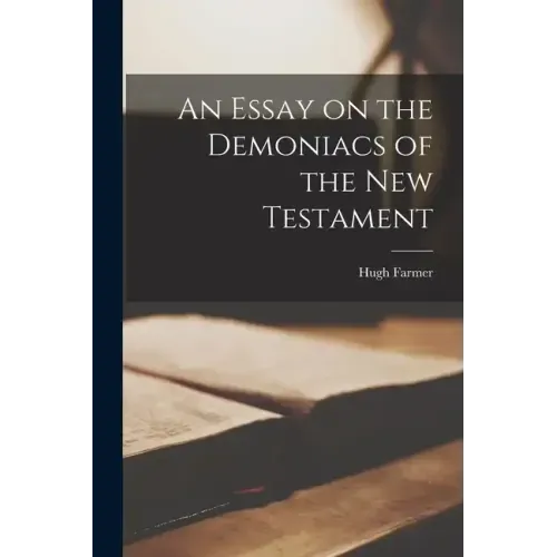 An Essay on the Demoniacs of the New Testament
