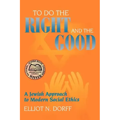 To Do the Right and the Good: A Jewish Approach to Modern Social Ethics