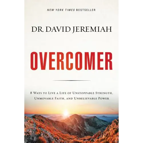 Overcomer: 8 Ways to Live a Life of Unstoppable Strength, Unmovable Faith, and Unbelievable Power