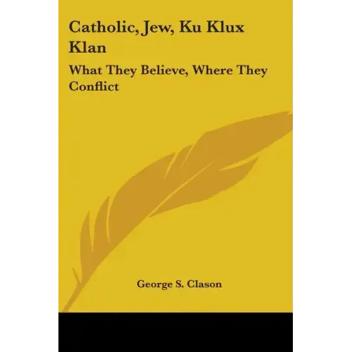 Catholic, Jew, Ku Klux Klan: What They Believe, Where They Conflict