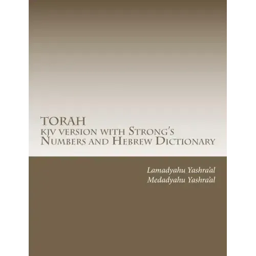 TORAH kjv version with Strong's Numbers and Hebrew Dictionary: Study the Torah with the Strong's Numbers and Dictionary