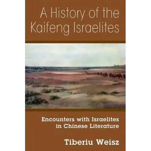 A History of the Kaifeng Israelites: Encounters with Israelites in Chinese Literature