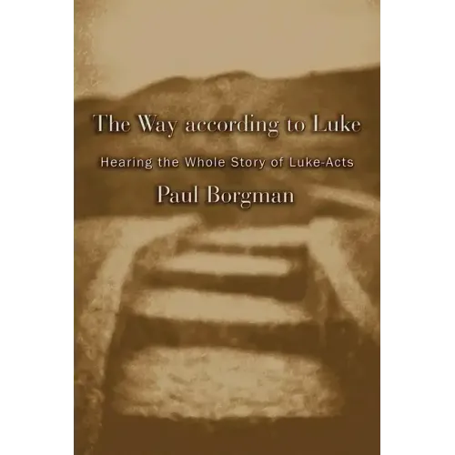 The Way According to Luke: Hearing the Whole Story of Luke-Acts